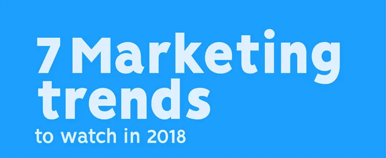 7 Digital Marketing Trends to Watch in 2018 [Infographic]