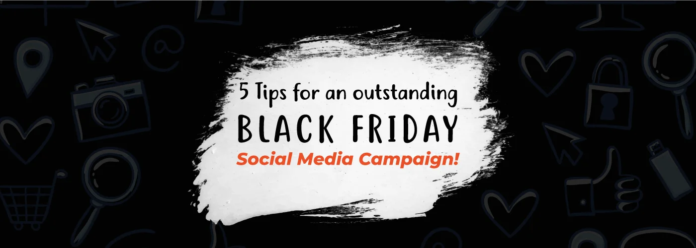 5 Tips for an outstanding Black Friday Social Media Campaign