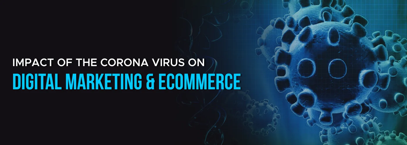 Impact Of The Corona Virus On Digital Marketing And Ecommerce