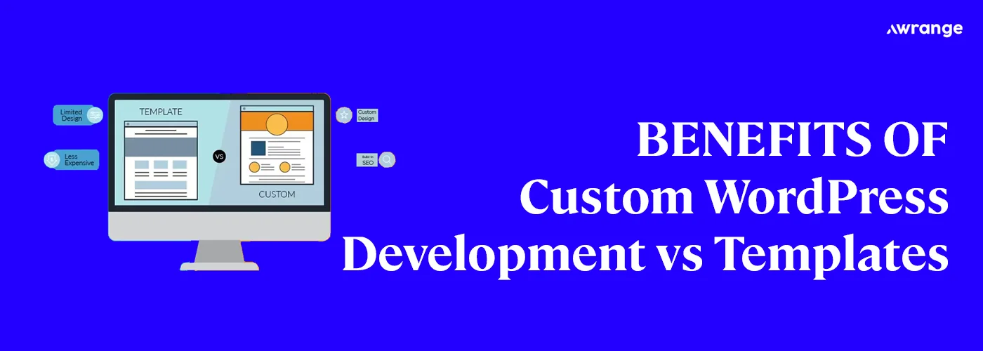 Benefits of Custom WordPress Development vs. Templates