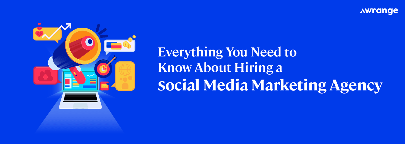 Everything You Need to Know About Hiring a Social Media Marketing Agency
