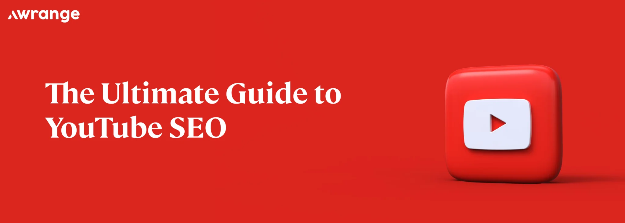 The Ultimate Guide to YouTube SEO