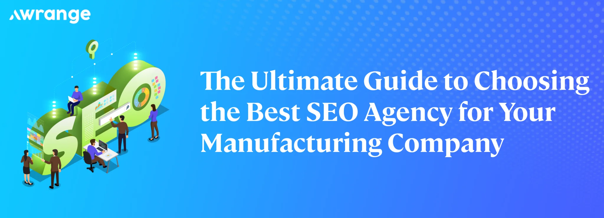 The Ultimate Guide to Choosing the Best SEO Agency for Your Manufacturing Company